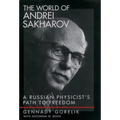 The World of Andrei Sakharov: A Russian Physicist's Path to Freedom - Hardcover