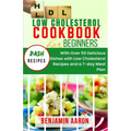 Low Cholesterol Cookbook for Beginners: Create Delicious Meals with Healthy Low Cholesterol Recipes - Paperback