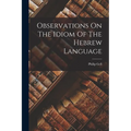 Observations On The Idiom Of The Hebrew Language - Paperback