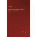 Diccionario teórico, práctico, histórico y geográfico de comercio: Tomo 2 - Hardcover