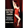 Dancing on the Canon: Embodiments of Value in Popular Dance - Hardcover