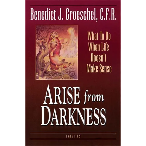 Arise from Darkness: What to Do When Life Doesn't Make Sense - Paperback