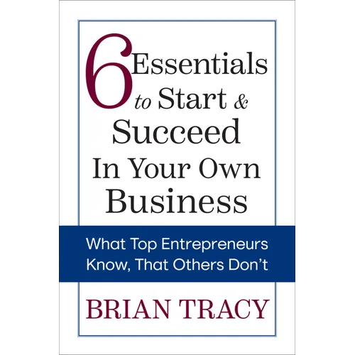 6 Essentials to Start & Succeed in Your Own Business: What Top Entrepreneurs Know, That Others Don't - Paperback