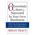 6 Essentials to Start & Succeed in Your Own Business: What Top Entrepreneurs Know, That Others Don't - Paperback