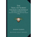 The Trial Of Robert Thomas Crossfield: For High Treason, At The Sessions House In The Old Bailey (1796) - Paperback