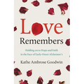 Love Remembers: Holding on to Hope and Faith in the Face of Early-Onset Alzheimer's - Paperback