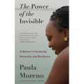 The Power of the Invisible: A Memoir of Solidarity, Humanity, and Resilience - Paperback