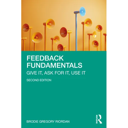 Feedback Fundamentals: Give It, Ask for It, Use It - Paperback