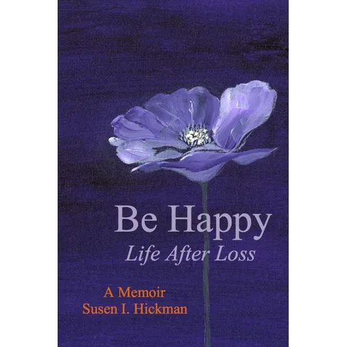 Be Happy: Life After Loss - Paperback