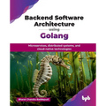 Backend Software Architecture using Golang: Microservices, distributed systems, and cloud-native technologies (English Edition) - Paperback