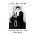 Elvis As We Knew Him: Our Shared Life in a Small Town in South Memphis - Paperback