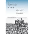 The Malthusian Moment: Global Population Growth and the Birth of American Environmentalism - Paperback