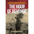 The Hour of Revenge: Holocaust Survivors and Their Search for Revenge and Retribution - Paperback