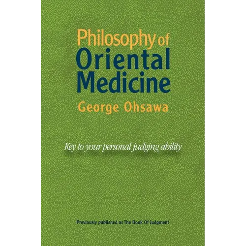 Philosophy of Oriental Medicine: Key to Your Personal Judging Ability - Paperback