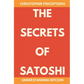 The Secrets of Satoshi: Understanding Bitcoin - Paperback