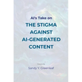 AI's Take on the Stigma Against AI-Generated Content - Paperback