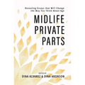 Midlife Private Parts: Revealing Essays That Will Change the Way You Think about Age - Paperback