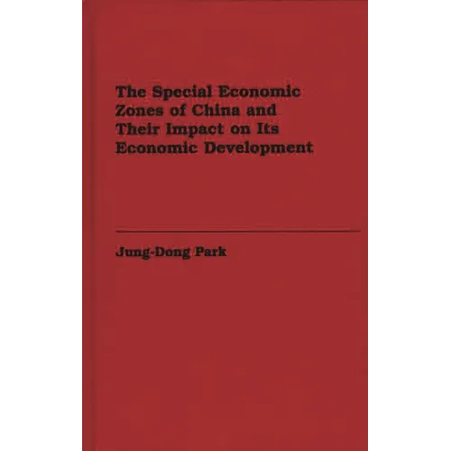 The Special Economic Zones of China and Their Impact on Its Economic Development - Hardcover