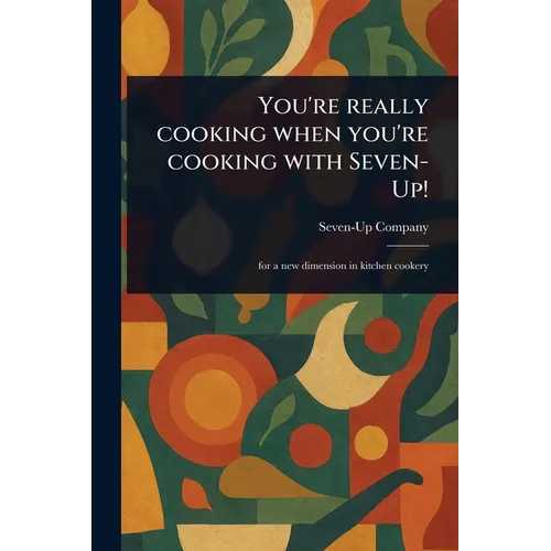You're Really Cooking When You're Cooking With Seven-Up! - Paperback