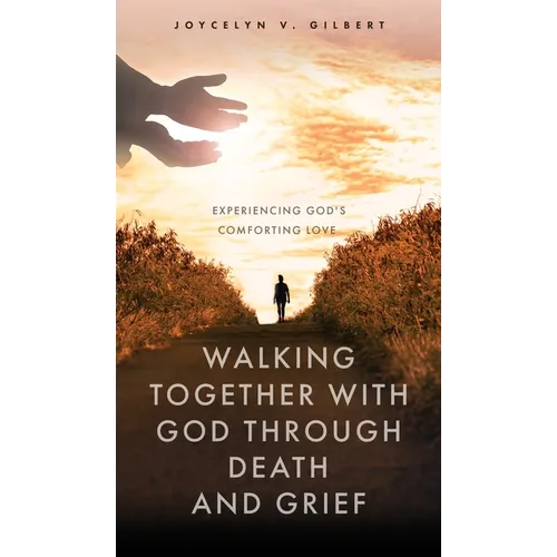 Walking Together With God Through Death and Grief: Experiencing God's Comforting Love - Hardcover