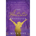 The Autistic Whosoever: Autism, Confusion, and Following Jesus, a Memoir - Paperback