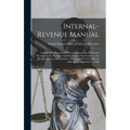 Internal-revenue Manual: Compiled By Direction Of The Commissioner Of Internal Revenue From The Laws And Regulations Now In Force, For The Info - Hardcover