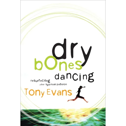 Dry Bones Dancing: Resurrecting Your Spiritual Passion - Paperback