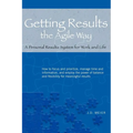 Getting Results the Agile Way: A Personal Results System for Work and Life - Paperback