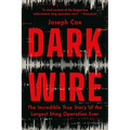 Dark Wire: The Incredible True Story of the Largest Sting Operation Ever - Paperback