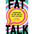 Fat Talk: Parenting in the Age of Diet Culture - Hardcover