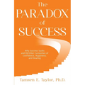 The Paradox of Success: Why Success Sucks and 15 Other Curiosities of Confidence, Happiness, and Healing - Paperback