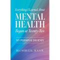 Everything I Learned about Mental Health Began at Twenty-Two: My Personal Journey - Paperback