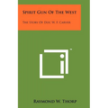 Spirit Gun Of The West: The Story Of Doc W. F. Carver - Paperback