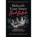 Unleash Your Inner Bad Bitch: A Guide for Using Project Management Skills into Work Life Management Queendom - Hardcover