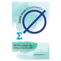 Zero-sum Economics: How to fix economics, solve poverty and save the world - Paperback