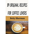 89 Original Recipes for Coffee Lovers - Paperback