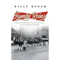 Family Reins: The Extraordinary Rise and Epic Fall of an American Dynasty - Hardcover