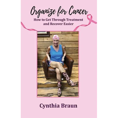 Organize For Cancer: How to Get Through Treatment and Recover Easier - Paperback