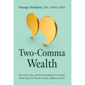 Two-Comma Wealth: Investment, Tax, and Estate Strategies to Consider When Your Net Worth Exceeds a Million Dollars - Hardcover