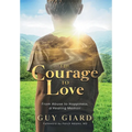 The Courage To Love, From Abuse to Happiness, a Healing Memoir - Hardcover