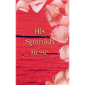 His Spanish Rose - Hardcover