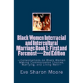 Black Women Interracial and Intercultural Marriage Book 1: First and Foremost 2nd Edition: Conversations on Black Women Making Commonsense Choices, Ma - Paperback