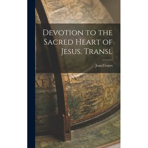 Devotion to the Sacred Heart of Jesus. Transl - Hardcover