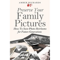 Preserve Your Family Pictures: How To Save Photo Heirlooms for Future Generations - Paperback