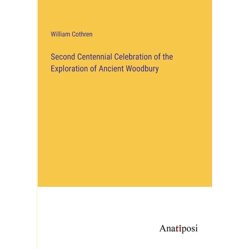 Second Centennial Celebration of the Exploration of Ancient Woodbury - Paperback