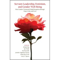 Servant-Leadership, Feminism, and Gender Well-Being: How Leaders Transcend Global Inequities through Hope, Unity, and Love - Paperback
