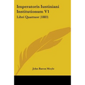 Imperatoris Iustiniani Institutionum V1: Libri Quattuor (1883) - Paperback