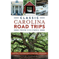 Classic Carolina Road Trips from Columbia: Historic Destinations & Natural Wonders - Hardcover