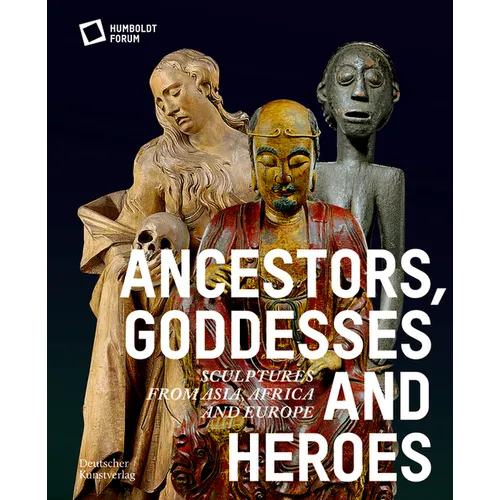 Ancestors, Goddesses, and Heroes: Sculptures from Asia, Africa, and Europe - Paperback