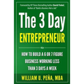The 3 Day Entrepreneur: How to Build a 6 or 7 Figure Business Working Less Than 3 Days a Week - Paperback